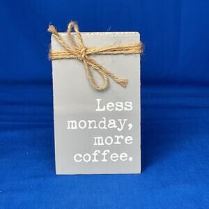 Less Monday More Coffee Wood Sign - Rustic Grey Farmhouse Decor -